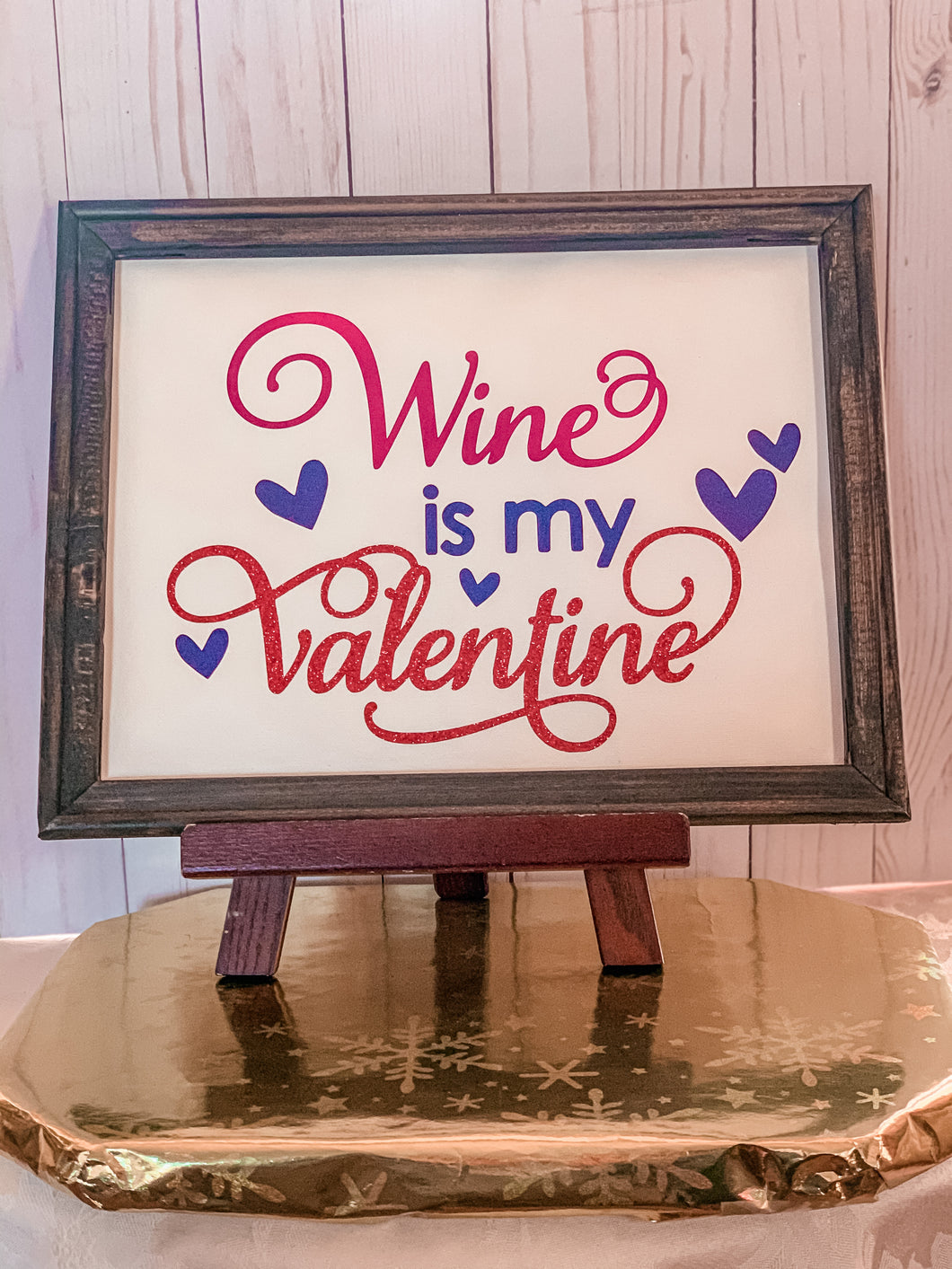 Wine is my Valentine  Reverse Canvas Wood Sign 