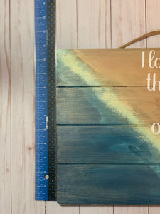 I love you to the end of the Ocean and Back Wood Sign. Beautiful Beach Sign measures 17 in. by 10 1/2 in. Perfect gift for a Ocean lover.
