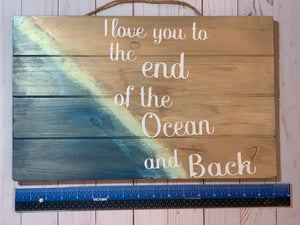 I love you to the end of the Ocean and Back Wood Sign. Beautiful Beach Sign measures 17 in. by 10 1/2 in. Perfect gift for a Ocean lover.